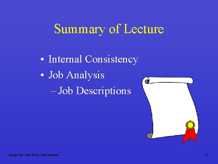 Summary of Lecture • Internal Consistency • Job Analysis – Job Descriptions Copyright 2000