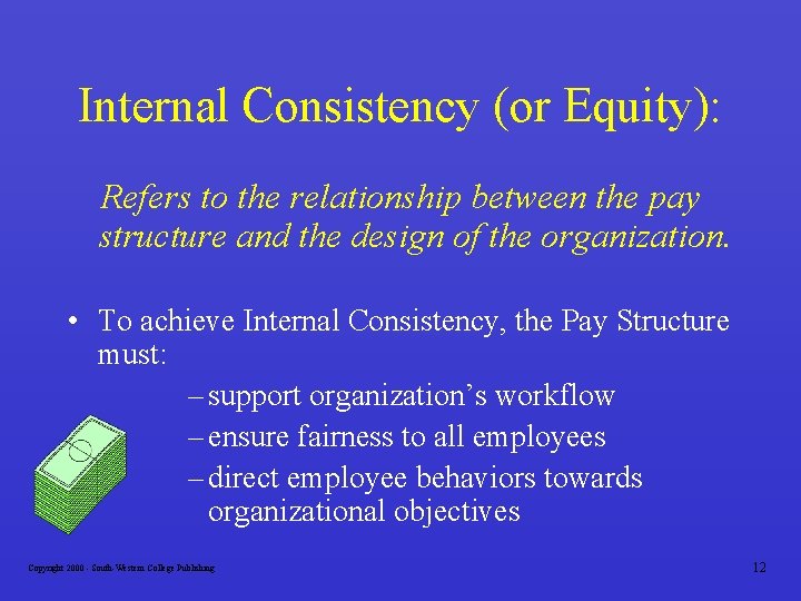Internal Consistency (or Equity): Refers to the relationship between the pay structure and the