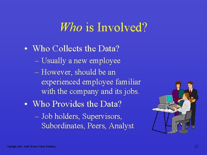 Who is Involved? • Who Collects the Data? – Usually a new employee –