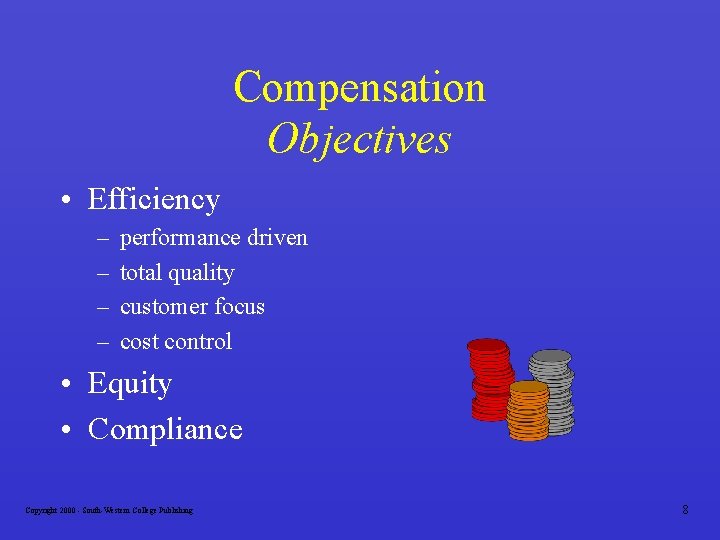Compensation Objectives • Efficiency – – performance driven total quality customer focus cost control