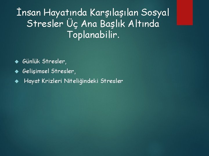 İnsan Hayatında Karşılan Sosyal Stresler Üç Ana Başlık Altında Toplanabilir. Günlük Stresler, Gelişimsel Stresler,