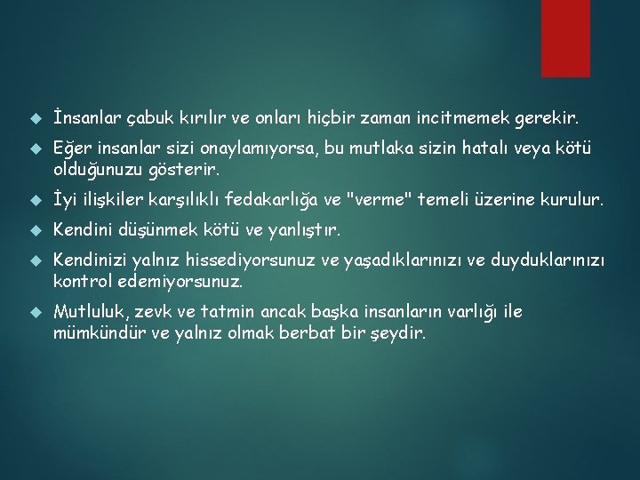  İnsanlar çabuk kırılır ve onları hiçbir zaman incitmemek gerekir. Eğer insanlar sizi onaylamıyorsa,