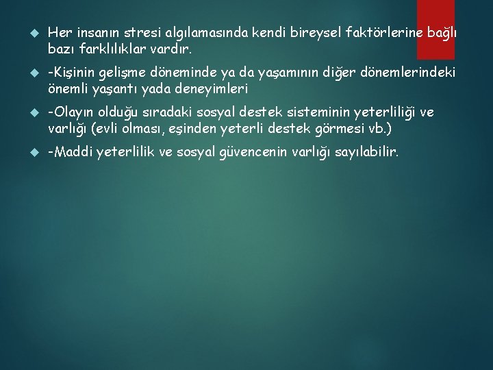  Her insanın stresi algılamasında kendi bireysel faktörlerine bağlı bazı farklılıklar vardır. -Kişinin gelişme