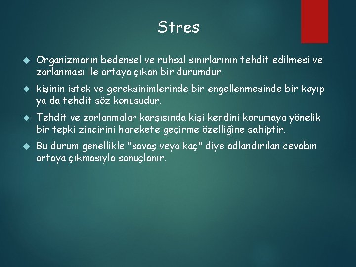 Stres Organizmanın bedensel ve ruhsal sınırlarının tehdit edilmesi ve zorlanması ile ortaya çıkan bir