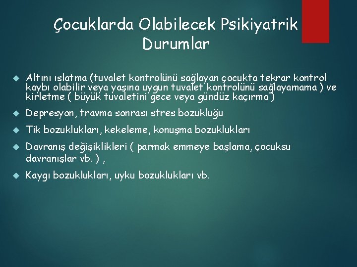 Çocuklarda Olabilecek Psikiyatrik Durumlar Altını ıslatma (tuvalet kontrolünü sağlayan çocukta tekrar kontrol kaybı olabilir