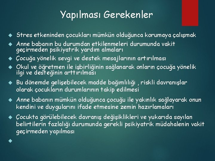 Yapılması Gerekenler Stres etkeninden çocukları mümkün olduğunca korumaya çalışmak Anne babanın bu durumdan etkilenmeleri