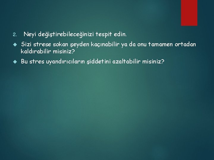 2. Neyi değiştirebileceğinizi tespit edin. Sizi strese sokan şeyden kaçınabilir ya da onu tamamen