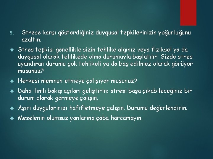 3. Strese karşı gösterdiğiniz duygusal tepkilerinizin yoğunluğunu azaltın. Stres tepkisi genellikle sizin tehlike algınız