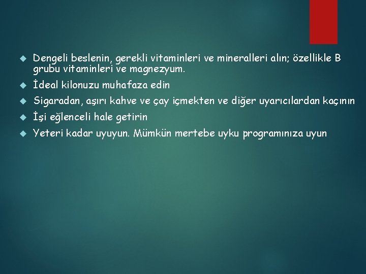  Dengeli beslenin, gerekli vitaminleri ve mineralleri alın; özellikle B grubu vitaminleri ve magnezyum.