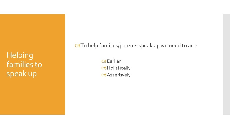  To help families/parents speak up we need to act: Helping families to speak