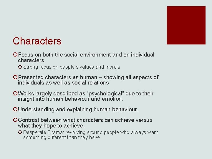 Characters ¡ Focus on both the social environment and on individual characters. ¡ Strong