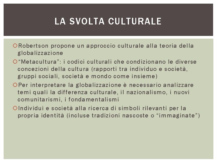 LA SVOLTA CULTURALE Robertson propone un approccio culturale alla teoria della globalizzazione “Metacultura”: i LA SVOLTA CULTURALE Robertson propone un approccio culturale alla teoria della globalizzazione “Metacultura”: i