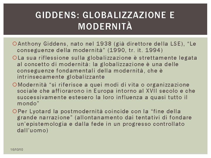 GIDDENS: GLOBALIZZAZIONE E MODERNITÀ Anthony Giddens, nato nel 1938 (già direttore della LSE), “Le