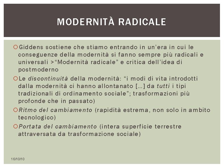 MODERNITÀ RADICALE Giddens sostiene che stiamo entrando in un’era in cui le conseguenze della