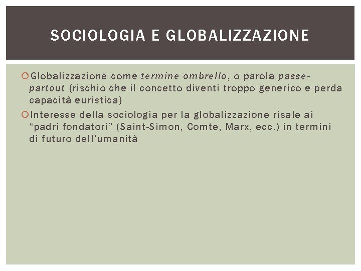 SOCIOLOGIA E GLOBALIZZAZIONE Globalizzazione come termine ombrello, o parola passepartout (rischio che il concetto