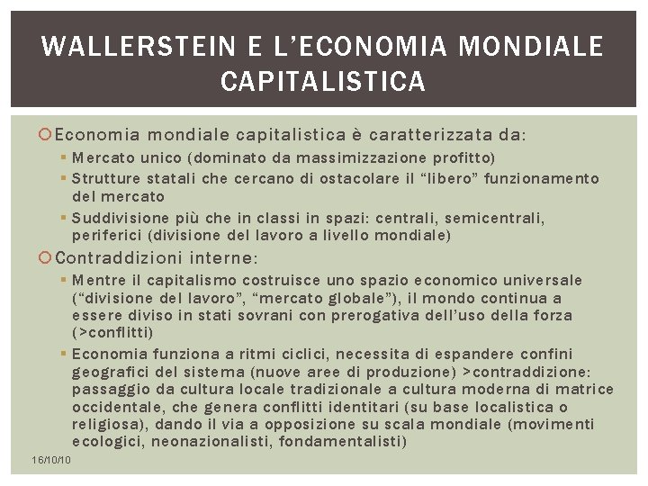 WALLERSTEIN E L’ECONOMIA MONDIALE CAPITALISTICA Economia mondiale capitalistica è caratterizzata da: § Mercato unico