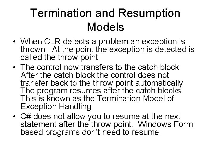 Termination and Resumption Models • When CLR detects a problem an exception is thrown.