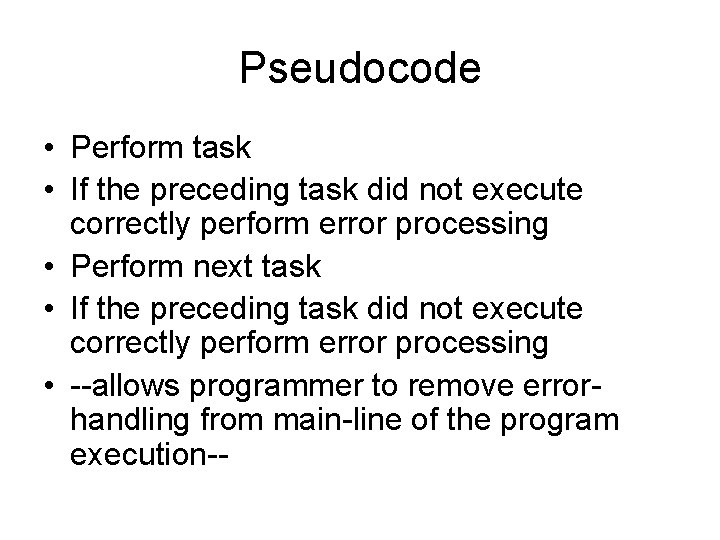 Pseudocode • Perform task • If the preceding task did not execute correctly perform