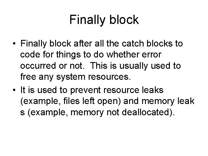 Finally block • Finally block after all the catch blocks to code for things