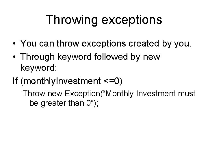 Throwing exceptions • You can throw exceptions created by you. • Through keyword followed