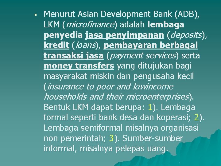 § Menurut Asian Development Bank (ADB), LKM (microfinance) adalah lembaga penyedia jasa penyimpanan (deposits),