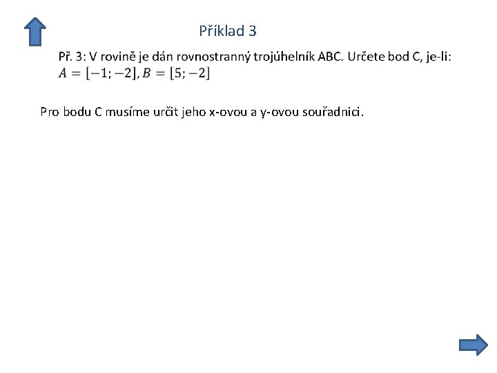  Příklad 3 Pro bodu C musíme určit jeho x-ovou a y-ovou souřadnici. 