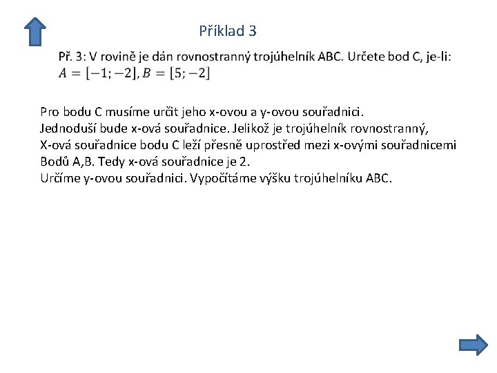  Příklad 3 Pro bodu C musíme určit jeho x-ovou a y-ovou souřadnici. Jednoduší