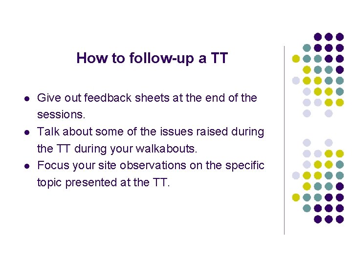 How to follow-up a TT l l l Give out feedback sheets at the