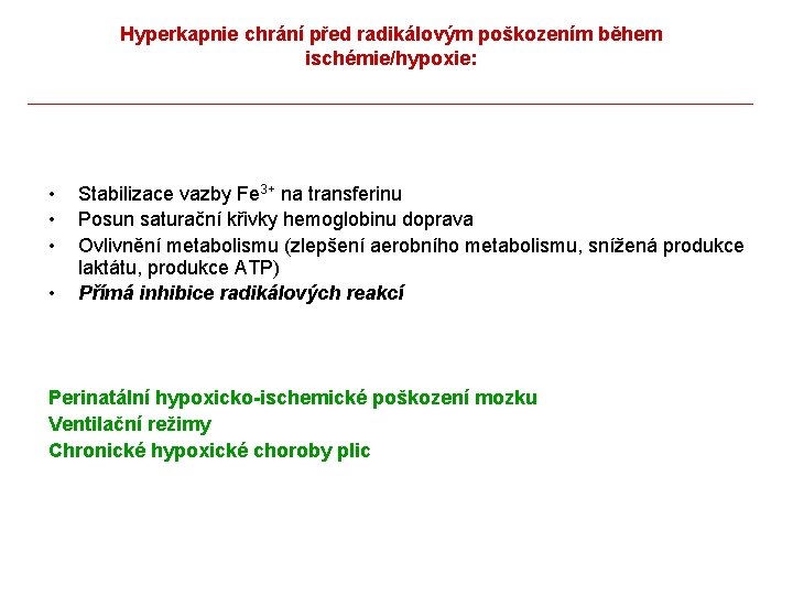 Hyperkapnie chrání před radikálovým poškozením během ischémie/hypoxie: • • Stabilizace vazby Fe 3+ na