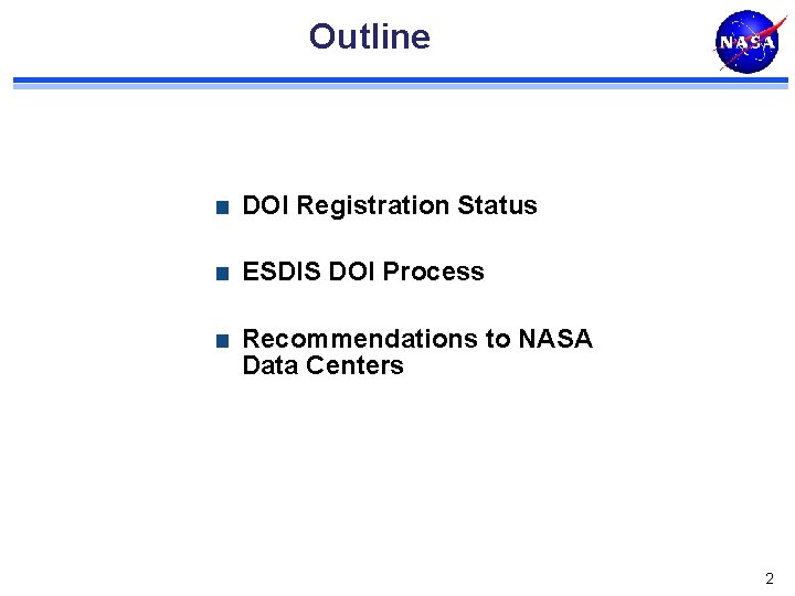 Outline DOI Registration Status ESDIS DOI Process Recommendations to NASA Data Centers 2 