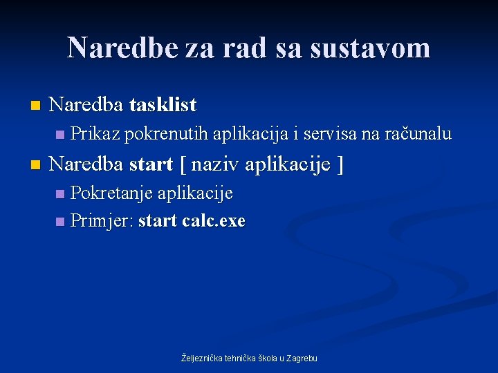 Naredbe za rad sa sustavom n Naredba tasklist n n Prikaz pokrenutih aplikacija i