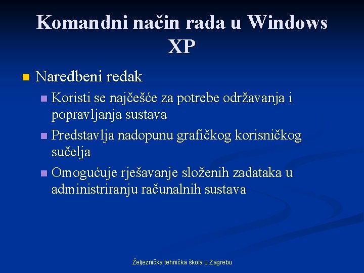 Komandni način rada u Windows XP n Naredbeni redak Koristi se najčešće za potrebe