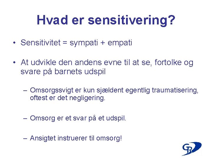 Hvad er sensitivering? • Sensitivitet = sympati + empati • At udvikle den andens