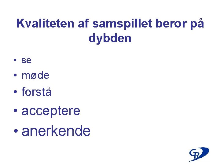 Kvaliteten af samspillet beror på dybden • se • møde • forstå • acceptere