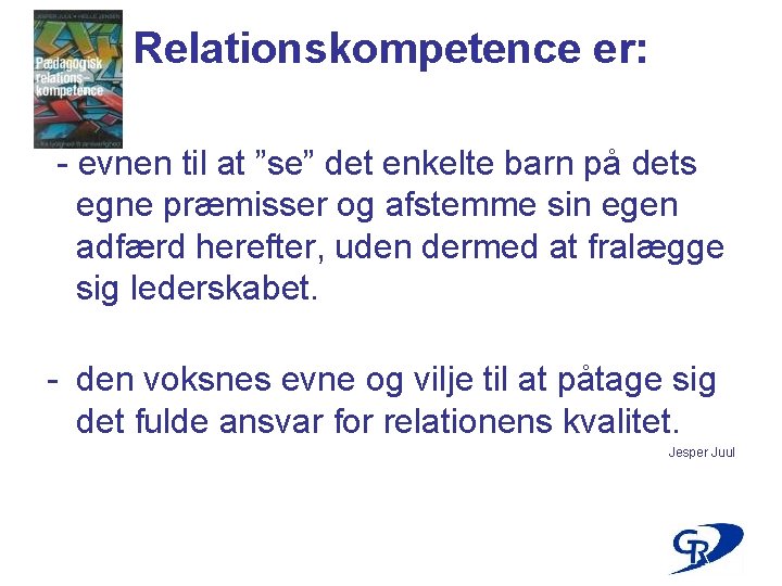 Relationskompetence er: - evnen til at ”se” det enkelte barn på dets egne præmisser