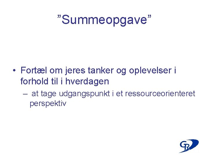 ”Summeopgave” • Fortæl om jeres tanker og oplevelser i forhold til i hverdagen –