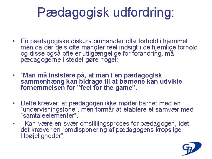 Pædagogisk udfordring: • En pædagogiske diskurs omhandler ofte forhold i hjemmet, men da der