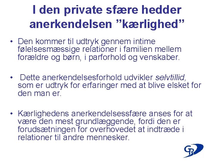 I den private sfære hedder anerkendelsen ”kærlighed” • Den kommer til udtryk gennem intime