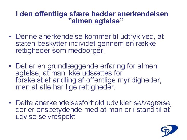 I den offentlige sfære hedder anerkendelsen ”almen agtelse” • Denne anerkendelse kommer til udtryk