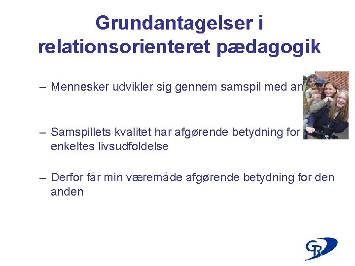 Grundantagelser i relationsorienteret pædagogik – Mennesker udvikler sig gennem samspil med andre – Samspillets