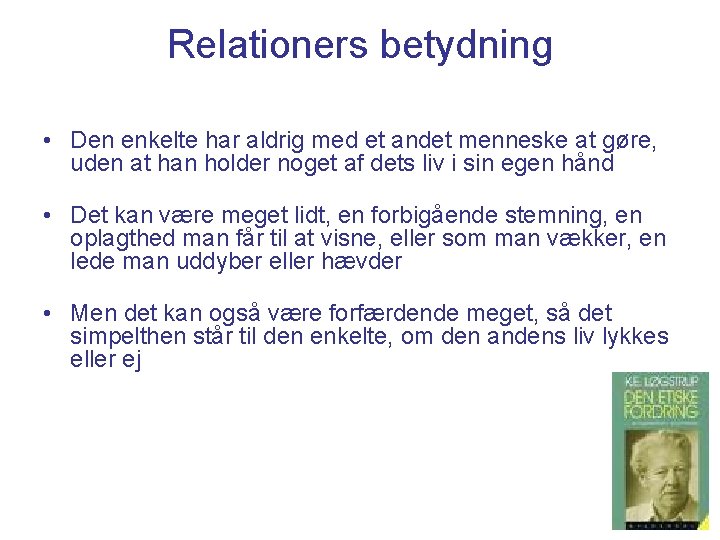 Relationers betydning • Den enkelte har aldrig med et andet menneske at gøre, uden