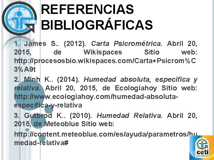 REFERENCIAS BIBLIOGRÁFICAS 1. James S. . (2012). Carta Psicrométrica. Abril 20, 2015, de Wikispaces