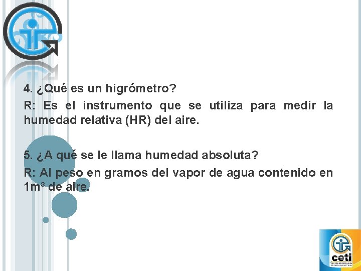 4. ¿Qué es un higrómetro? R: Es el instrumento que se utiliza para medir