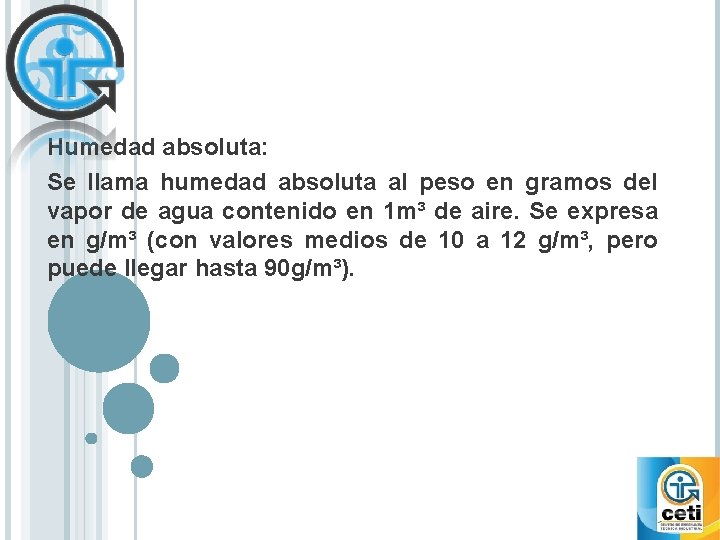 Humedad absoluta: Se llama humedad absoluta al peso en gramos del vapor de agua