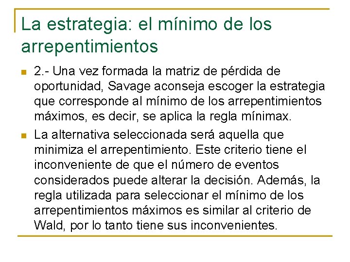 La estrategia: el mínimo de los arrepentimientos n n 2. - Una vez formada