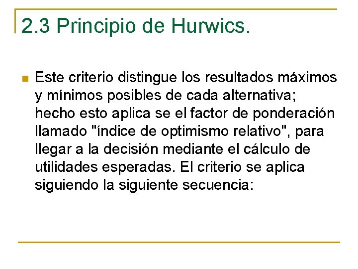 2. 3 Principio de Hurwics. n Este criterio distingue los resultados máximos y mínimos