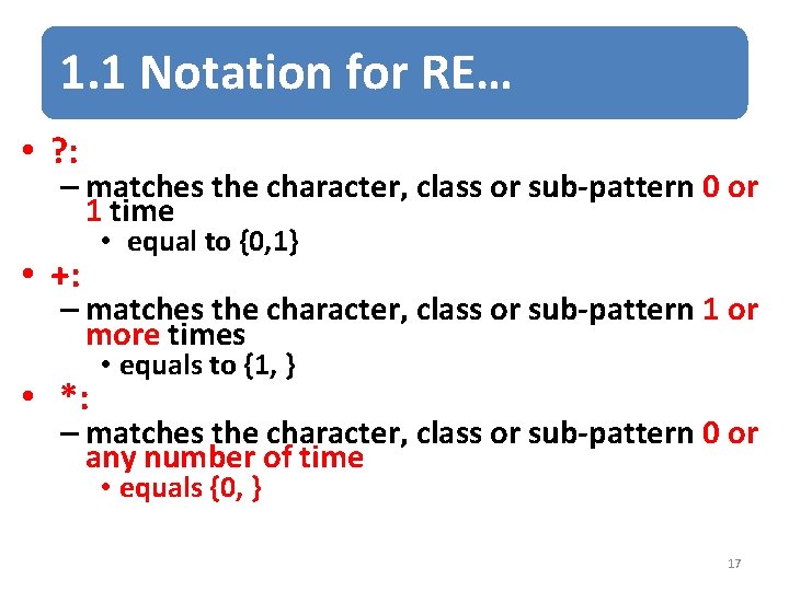 1. 1 Notation for RE… • ? : – matches the character, class or