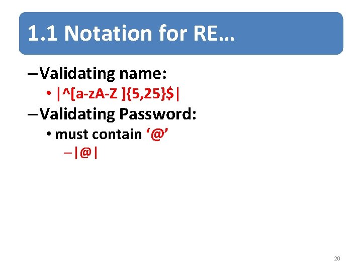 1. 1 Notation for RE… – Validating name: • |^[a-z. A-Z ]{5, 25}$| –