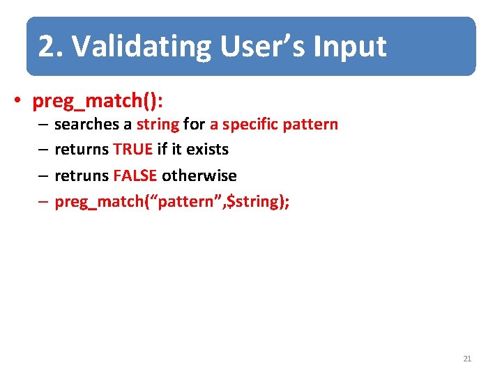 2. Validating User’s Input • preg_match(): – searches a string for a specific pattern