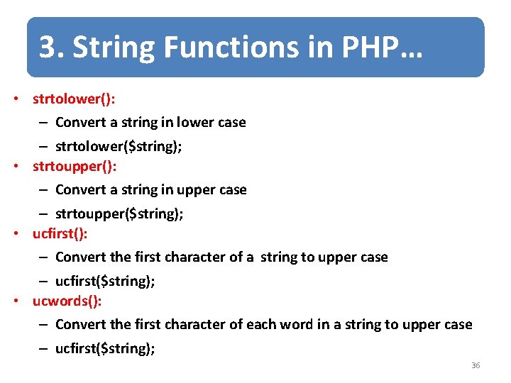 3. String Functions in PHP… • strtolower(): – Convert a string in lower case